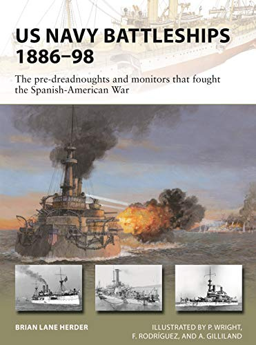 US Navy Battleships 1886–98: The pre-dreadnoughts and monitors that fought the Spanish-American War: 271 (New Vanguard)