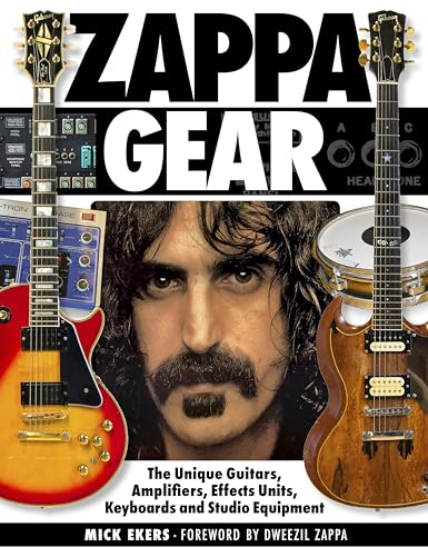 Zappa Gear: The Unique Guitars, Amplifiers, Effects Units, Keyboards and Studio Equipment