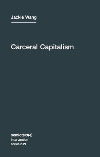 Carceral Capitalism (Semiotext(e) / Intervention Series): Volume 21 (Semiotext(e) / Intervention Series, 21)
