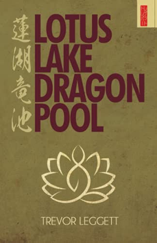 Lotus Lake, Dragon Pool: Further Encounters In Yoga and Zen (The Trevor Leggett Collection, Band 3)