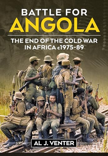 Battle for Angola: The End of the Cold War in Africa c 1975-89