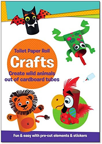 Toilet Paper Roll Crafts: Create Wild Animals Out of Cardboard Tubes; Fun & Easy With Pre-cut Elements & Stickers