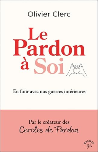 Le Pardon à Soi: En finir avec nos guerres intérieures