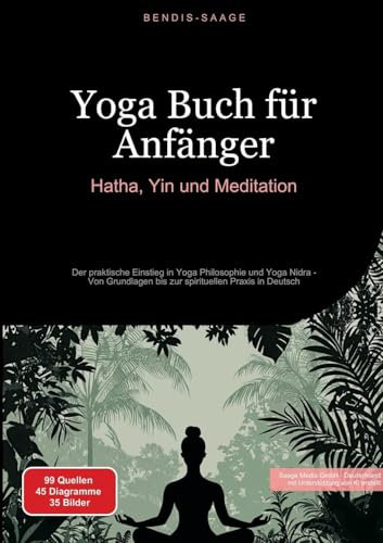 Yoga Buch für Anfänger: Hatha, Yin und Meditation: Der praktische Einstieg in Yoga Philosophie und Yoga Nidra - Von Grundlagen bis zur spirituellen Praxis in Deutsch (Yoga (DE))