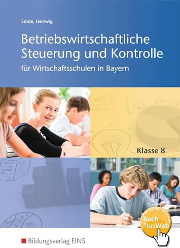 Betriebswirtschaftliche Steuerung und Kontrolle für Wirtschaftsschulen in Bayern: Schülerband 8 (Betriebswirtschaftliche Steuerung und Kontrolle für Wirtschaftsschulen in Bayern: 4-stufig)