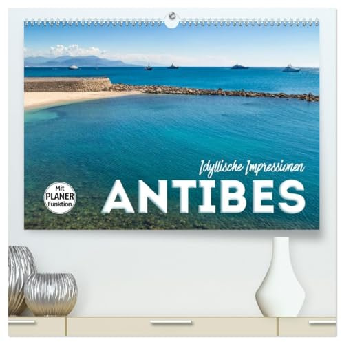 ANTIBES Idyllische Impressionen (hochwertiger Premium Wandkalender 2026 DIN A2 quer), Kunstdruck in Hochglanz: Pittoreske Altstadt und azurblaue Küste (CALVENDO Orte)