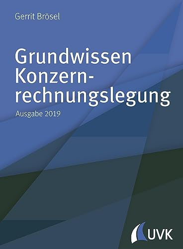 Grundwissen Konzernrechnungslegung: Ausgabe 2019