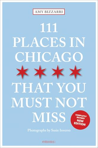 111 Places in Chicago That You Must Not Miss: Travel Guide, Relaunch