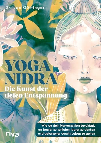 Yoga Nidra – die Kunst der tiefen Entspannung: Wie du dein Nervensystem beruhigst, um besser zu schlafen, klarer zu denken und gelassener durchs Leben zu gehen. Mit Audioanleitungen