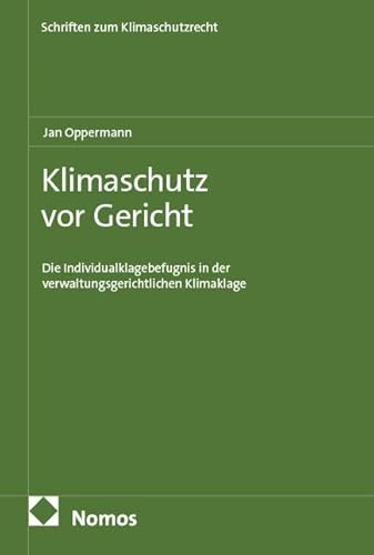 Klimaschutz vor Gericht: Die Individualklagebefugnis in der verwaltungsgerichtlichen Klimaklage (Schriften zum Klimaschutzrecht)