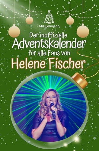 Der inoffizielle Adventskalender für alle Fans von Helene Fischer - 2024