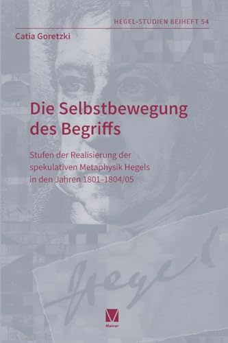 Die Selbstbewegung des Begriffs: Stufen der Realisierung der spekulativen Metaphysik Hegels in den Jahren 1801–1804/05 (Hegel-Studien, Beihefte)