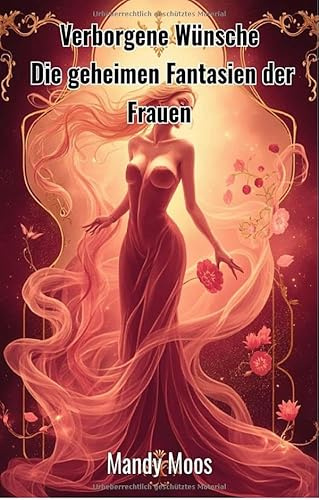 Verborgene Wünsche: Die geheimen Fantasien der Frauen