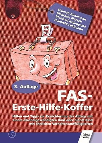FAS Erste-Hilfe-Koffer: Hilfen und Tipps zur Erleichterung des Alltags mit einem alkoholgeschädigten Kind oder einem Kind mit ähnlichen Verhaltensauffälligkeiten
