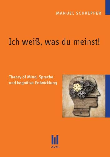 Ich weiß, was du meinst!: Theory of Mind, Sprache und kognitive Entwicklung (Beiträge zur Sprachwissenschaft)
