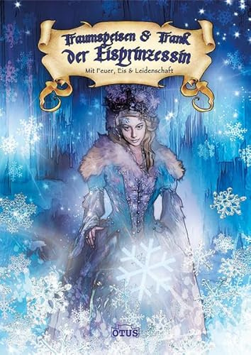 Traumspeisen und Trank der Eisprinzessin: Mit Feuer, Eis & Leidenschaft