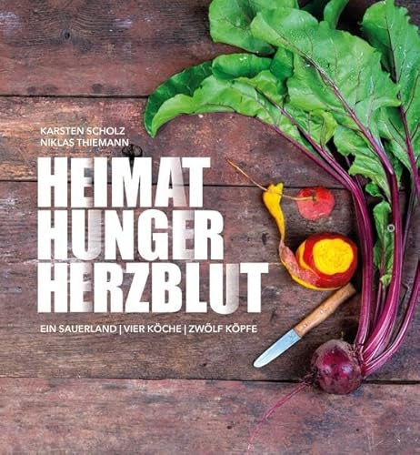HEIMAT HUNGER HERZBLUT: EIN SAUERLAND - VIER KÖCHE - ZWÖLF KÖPFE