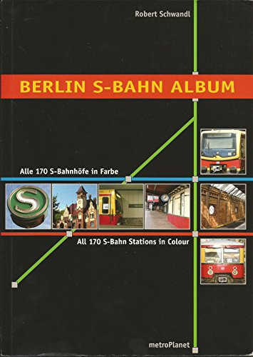 Berlin S-Bahn Album: Alle 170 S-Bahnhöfe in Farbe /All 170 S-Bahn stations in colour: Alle 170 S-Bahnhöfe in Farbe. Dtsch.-Engl. (Urban Transport in Germany)