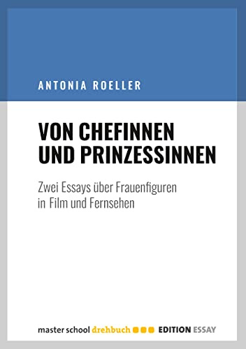Von Chefinnen und Prinzessinnen: Zwei Essays über Frauenfiguren in Film und Fernsehen