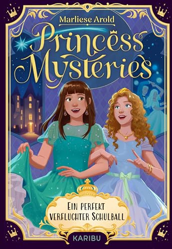 Princess Mysteries – Ein perfekt verfluchter Schulball: Mystische Freundschaftsgeschichte ab 10 Jahren über Freundschaft und erste Liebe