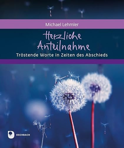 Herzliche Anteilnahme: Tröstende Worte in Zeiten des Abschieds (Eschbacher Geschenkheft)