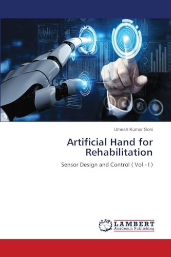 Artificial Hand for Rehabilitation: Sensor Design and Control ( Vol - I )