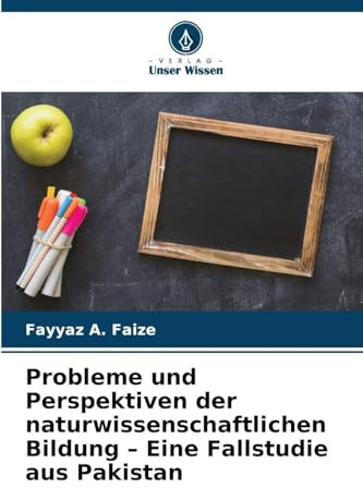 Probleme und Perspektiven der naturwissenschaftlichen Bildung - Eine Fallstudie aus Pakistan