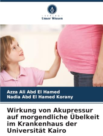 Wirkung von Akupressur auf morgendliche Übelkeit im Krankenhaus der Universität Kairo