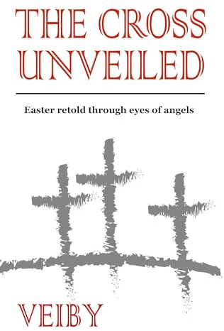 The Cross Unveiled: Easter retold through eyes of angels