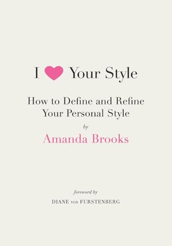 I Love Your Style: How to Define and Refine Your Personal Style – An Illustrated Style Bible for Fashionistas and Fashion Inspiration