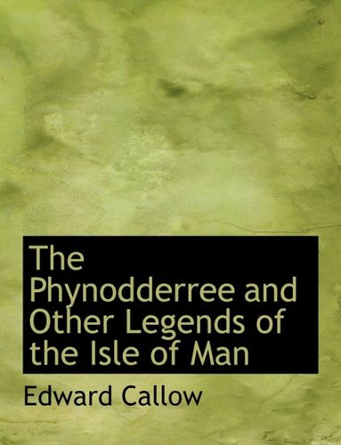 The Phynodderree and Other Legends of the Isle of Man