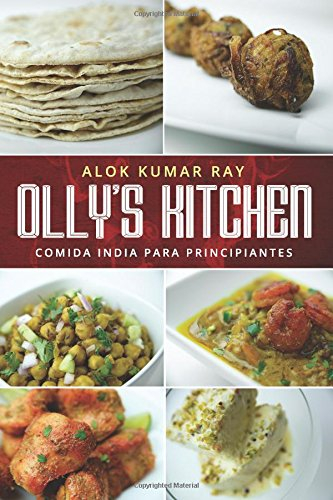 El Mejor Libro de Recetas de Cocina India, Olly's Kitchen: Versión en Español: Volumen uno