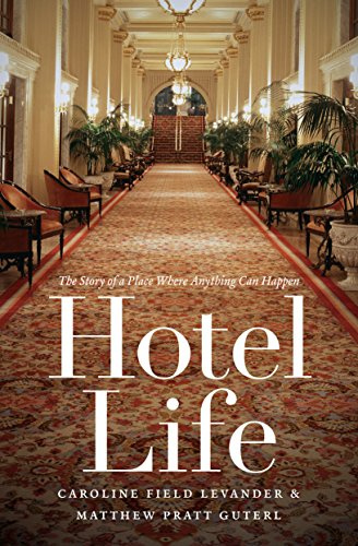 Hotel Life: The Story of a Place Where Anything Can Happen (Thornton H. Brooks Series in American Law & Society)