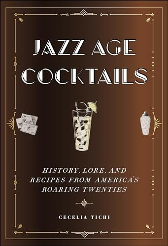 Jazz Age Cocktails: History, Lore, and Recipes from America's Roaring Twenties: 14 (Washington Mews Books)