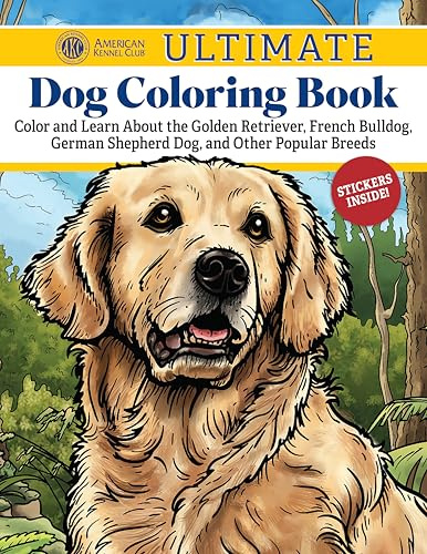 AKC Ultimate Dog Coloring Book: Color and Learn About the Golden Retriever, French Bulldog, German Shepherd Dog, and Other Popular Breeds
