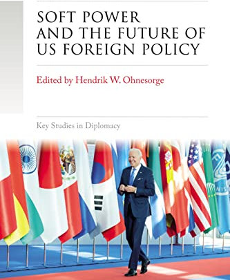 Soft Power and the Future of Us Foreign Policy (Key Studies in Diplomacy)