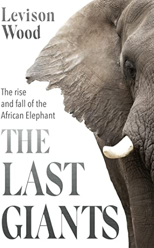 The Last Giants: The Rise and Fall of the African Elephant