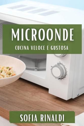 MicroOnde: Cucina Veloce e Gustosa