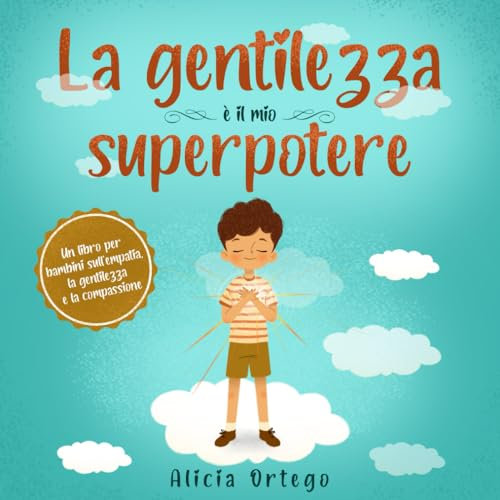 La gentilezza è il mio Superpotere: Un libro per bambini sull’empatia, la gentilezza e la compassione