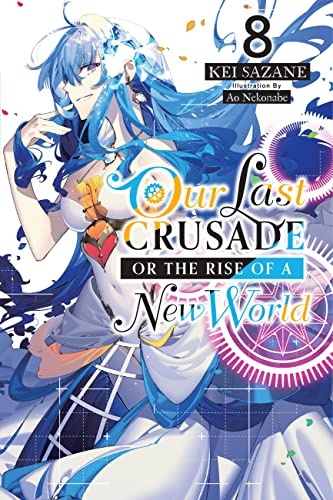 Our Last Crusade or the Rise of a New World, Vol. 8 (light novel) (Volume 8)