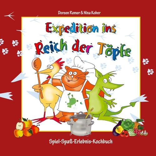 Expedition ins Reich der Töpfe - Kinderkochbuch gesunde Ernährung: Das Spiel-Spaß-Erlebnis-Kochbuch