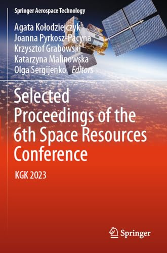 Selected Proceedings of the 6th Space Resources Conference: KGK 2023 (Springer Aerospace Technology)