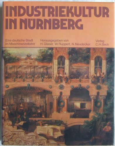 Industriekultur in Nürnberg. Eine deutsche Stadt im Maschinenzeitalter