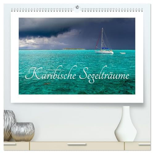 Karibische Segelträume (hochwertiger Premium Wandkalender 2026 DIN A2 quer), Kunstdruck in Hochglanz: Atemberaubende Gegenden und wunderschöne Boote (CALVENDO Hobbys)