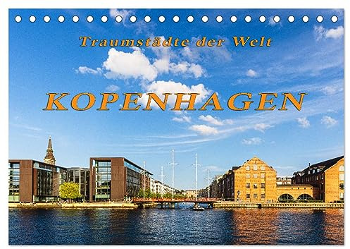 Kopenhagen - Traumstädte der Welt (Tischkalender 2026 DIN A5 quer), CALVENDO Monatskalender: Unterwegs in einer der schönsten Städte der Welt - Kopenhagen (CALVENDO Orte)