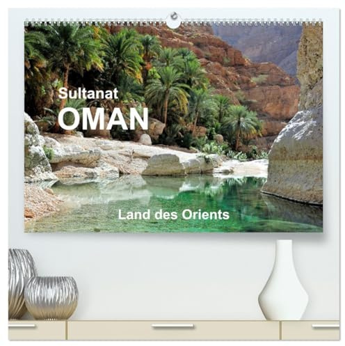 Sultanat Oman - Land des Orients (hochwertiger Premium Wandkalender 2026 DIN A2 quer), Kunstdruck in Hochglanz: Dünen, Oasen, Palmenhaine (CALVENDO Orte)