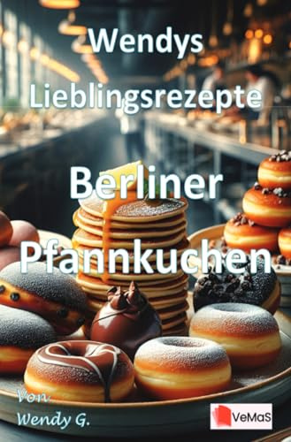 Wendys Lieblingsrezepte - Berliner Pfannkuchen: 25 tolle Berliner Pfannkuchen Rezepte