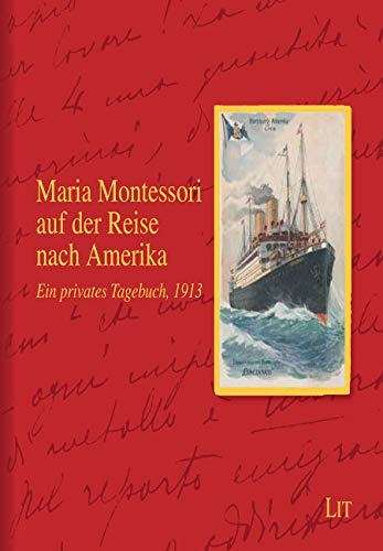 Maria Montessori auf der Reise nach Amerika: Ein privates Tagebuch, 1913. Herausgegeben im Auftrag: Ein privates Tagebuch von 1913. Übersetzung aus dem Italienischen
