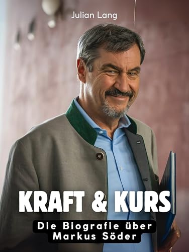 Kraft & Kurs: Die Biografie über Markus Söder. Komplett in Farbe