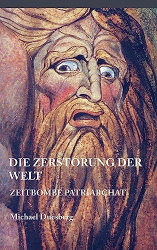 DIE ZERSTÖRUNG DER WELT: Zeitbombe Patriarchat